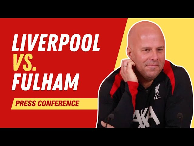 Liverpool vs. Fulham | Arne Slot Press Conference