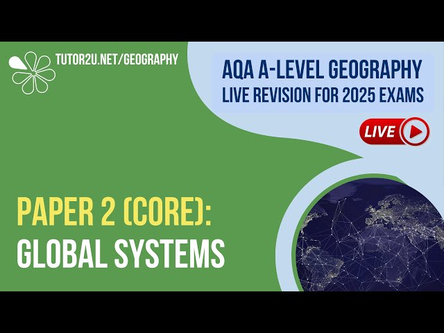 AQA A-Level Geography Live Revision | Global Systems (Paper 2 Core Topic)