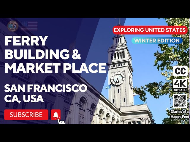 Diaries of a Happy Feet : 🚶 Exploring Ferry Building Marketplace San Francisco Bay Area US [4K][CC]