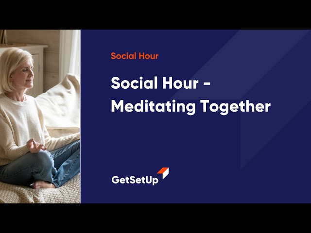 Social Hour - Meditating Together, Classes designed for older adults