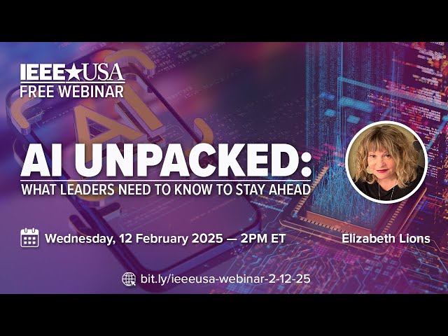 IEEE-USA Webinar: AI Unpacked—What Leaders Need to Know to Stay Ahead