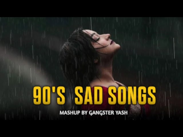 90's SAD SONGS MASHUP SADABAHAR PURANE GAANE ll MASHUP BY GANGSTER YASH ll ❤️‍🔥🔥💔