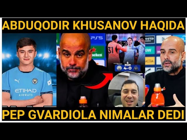 ABDUQODIR KHUSANOV HAQIDA PEP GVARDIOLA GʻALABADAN KEYIN NIMALAR DEDI #futbol