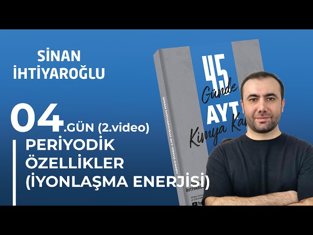 4-2- Periyodik Özellikler (İ.E, E.İ, E.N) | 4.Gün 2.video | 45 Günde AYT Kimya | 11.Sınıf | AYT 2025