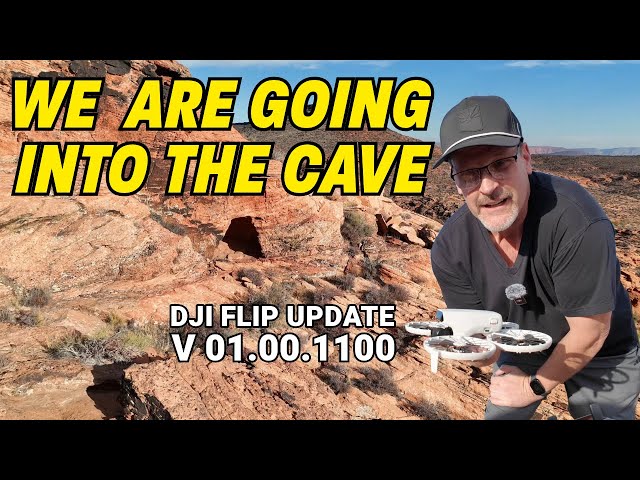 DJI FLIP UPDATE - INTO THE CAVE TODAY! Firmware v 01.00.1100