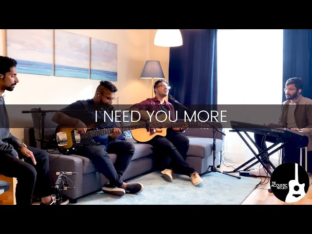 I Need You More | The Acoustic Project | LIVE