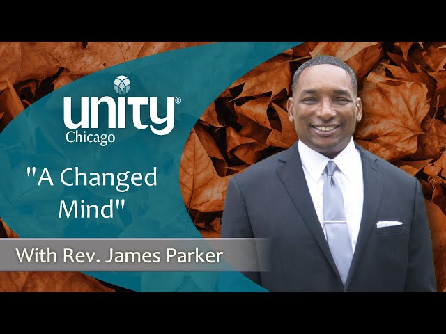 "A Changed Mind" | 11.12.23 | Rev. James Parker | Unity Chicago | LIVE & IN-PERSON