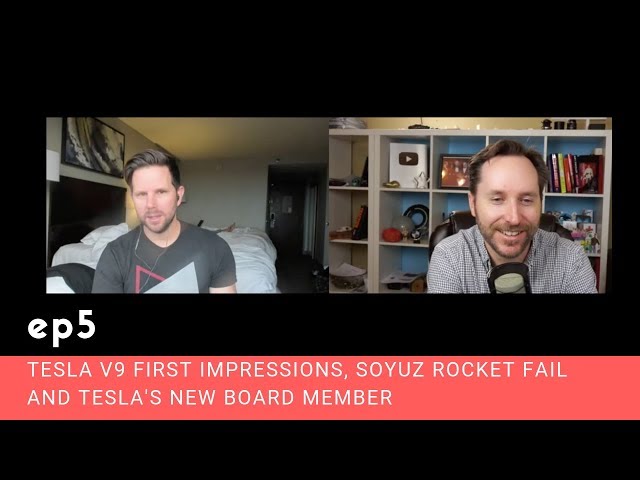 Ep 5 - Tesla V9 First Impressions, Soyuz Rocket Fail and Tesla's New Board Member