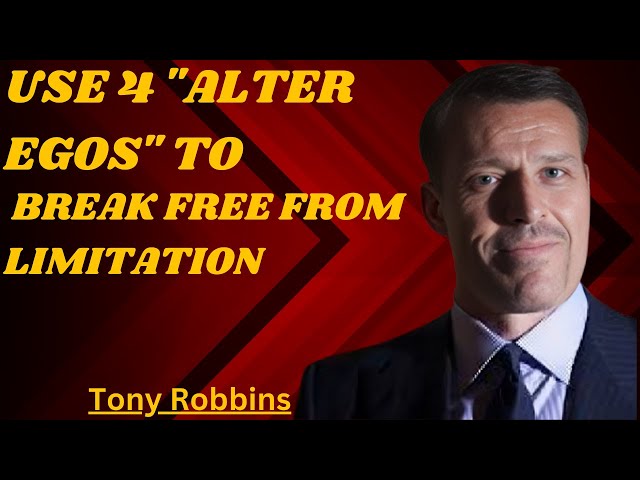 "Unlock Your Ultimate Potential: Use 4 Tony Robbins' Alter Egos to Break Free from Limitations!"