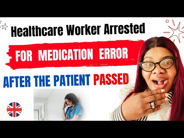 UK Healthcare Worker Faces Legal Consequences After Medication Errors: UK Nurses | UK work Visa