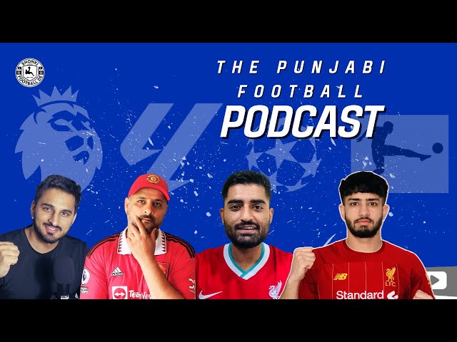 THE PUNJABI FOOTBALL PODCAST! CHAMPIONS LEAGUE FOOTBALL AND WEEKEND PREVIEW!