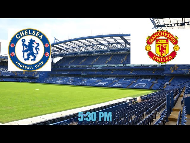 Chelsea FC v.s Manchester United Preview Another Huge Game