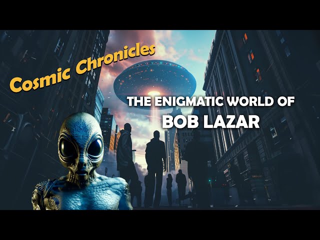 The Enigmatic World of BOB LAZAR