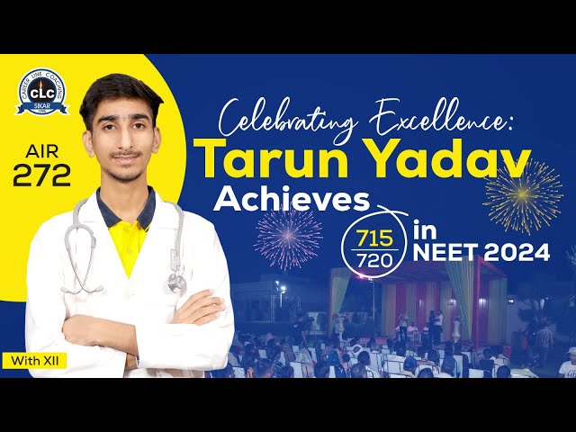 Celebrating Excellence: Tarun Yadav Achieves 715/720 in NEET 2024, Straight from 12th Class at CLC!