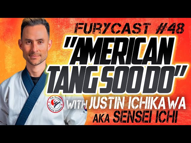 FURYCAST • “American Tang Soo Do” W/ Justin Ichikawa