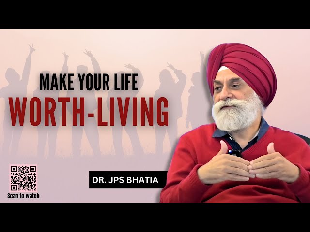 Make your life worth - living #drjpsbhatia #meaningfulliving