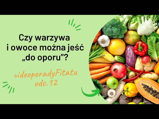 Czy warzywa i owoce można jeść „do oporu”? #videoporadyFitatu odc. 12