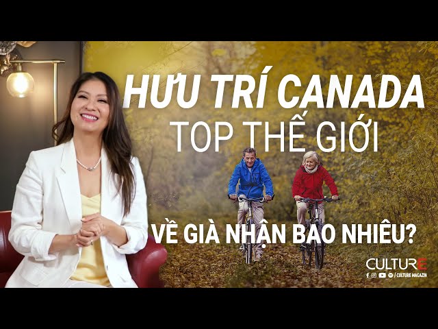 Hưu Trí Canada, nhận bao nhiêu? Về Việt Nam có được nhận? Có đủ an hưởng tuổi già? | Culture Channel