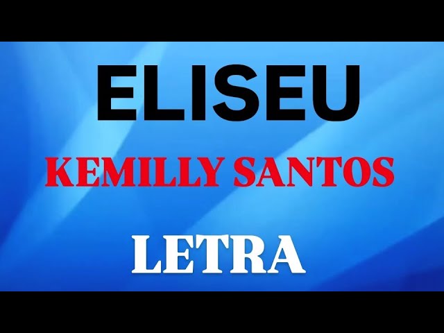 ELISEU | KEMILLY SANTOS | LETRA