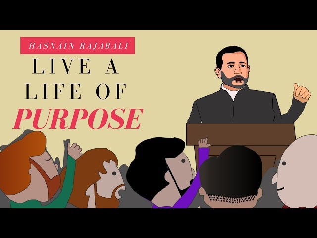 Aim For A Life That Is Full of Purpose - Islamic Perspective by Hajj Hassanain Rajabali