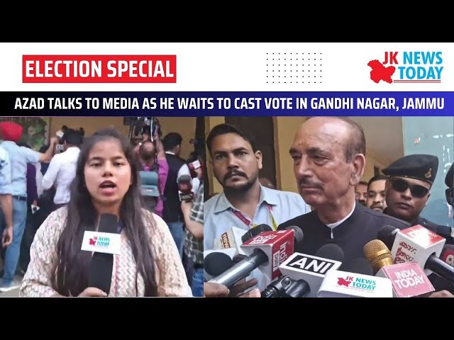 Azad talks to media as he waits to cast vote in Gandhi Nagar, Jammu | JK News Today