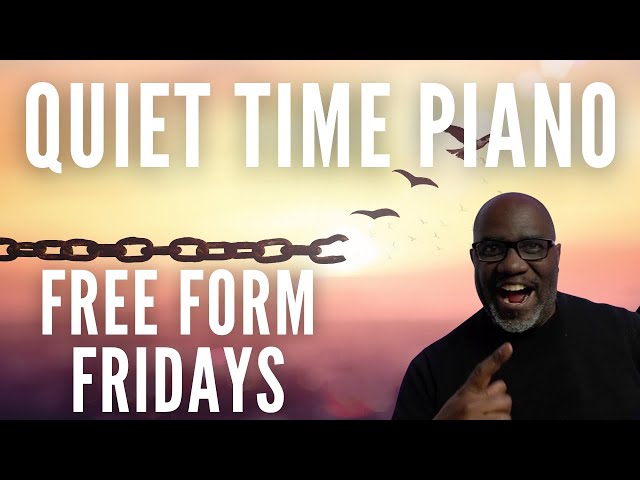 Free Form Friday - Quiet Time Piano - for Focus, Meditation Relaxation