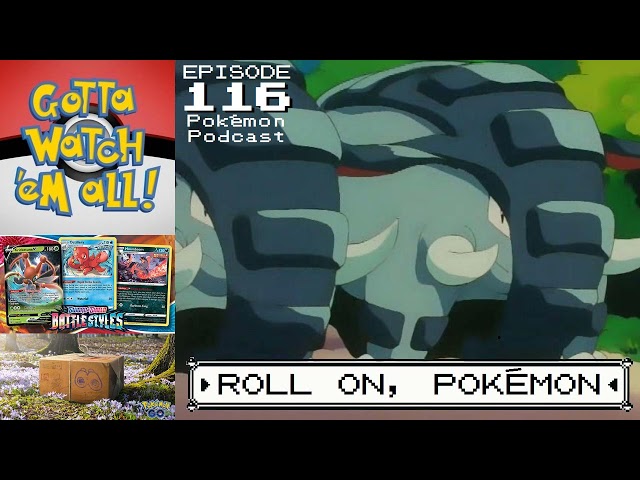 GOTTA WATCH'EM ALL 116 -  Roll On, Pokémon! - POKÉMON PODCAST