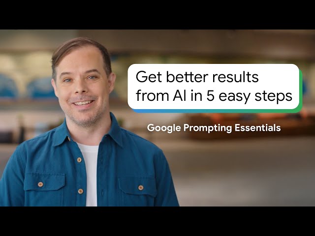 Get Better Results From AI in 5 Easy Steps | Google Prompting Essentials