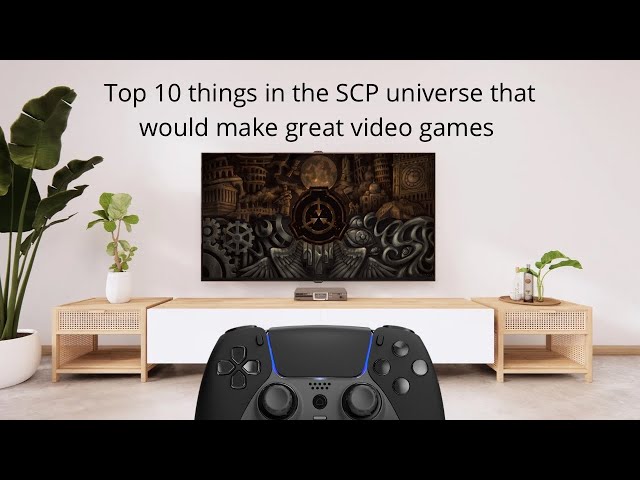 Top 10 things in the SCP universe that would make great video games