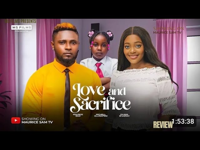 LOVE AND SACRIFICE REVIEW (LATEST NOLLYWOOD MOVIE REVIEW STARRING MAURICE SAM, SHAZNAY OKAWA)