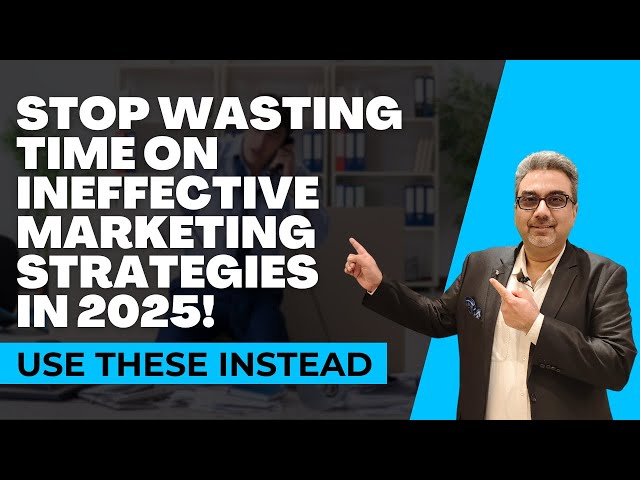 STOP Wasting Time on Ineffective MARKETING Strategies in 2025! Use these instead.