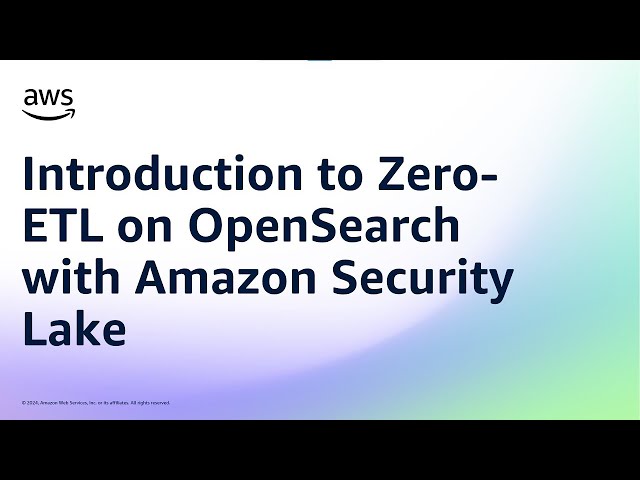 Introduction to Zero-ETL on OpenSearch with Amazon Security Lake | Amazon Web Services