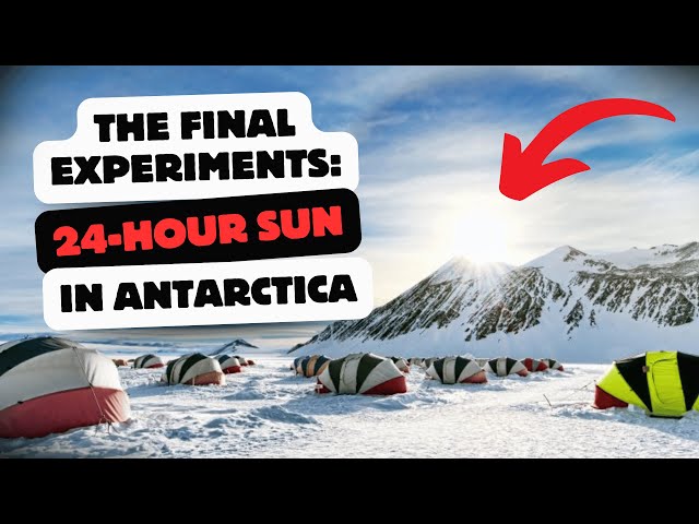 THE FINAL EXPERIMENTS - 24-Hour Sun in Antarctica