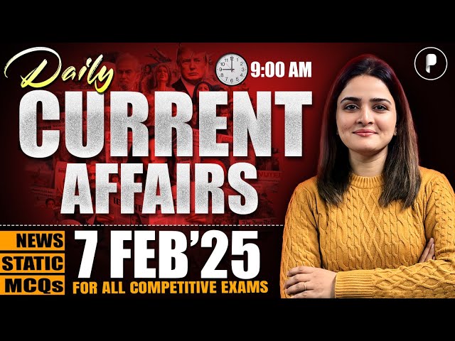 7 February Current Affairs 2025 | Daily Current Affairs | Current Affairs Today