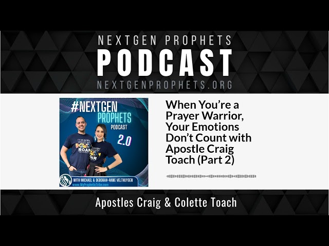 When You’re a Prayer Warrior, Your Emotions Don’t Count with Apostle Craig Toach (Part 2)