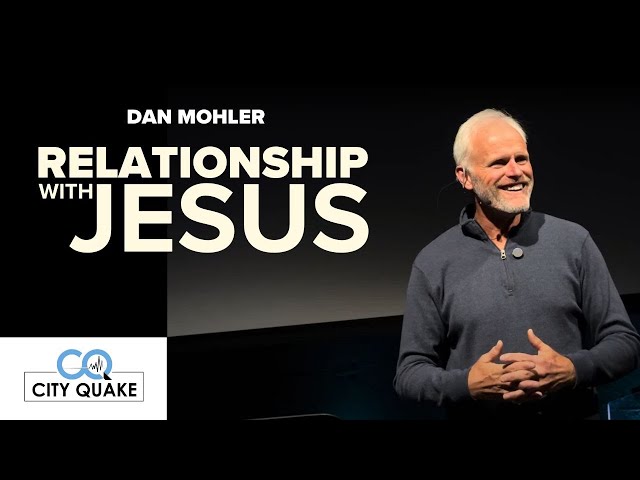 Dan Mohler - Relationship with Jesus - CITYQUAKE