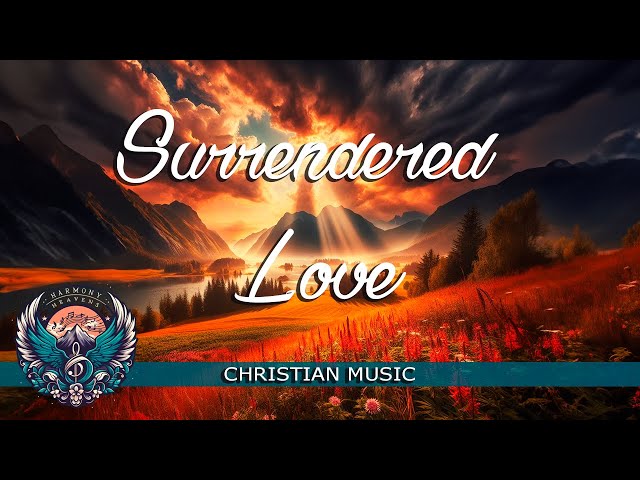 Surrendered Love  | Christian Songs