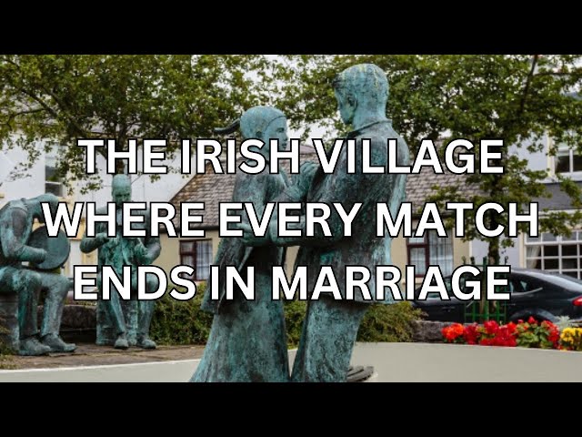 The Irish Village Where Every Match Ends in Marriage