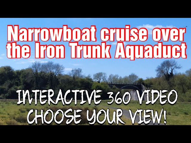 Interactive 360 Narrowboat cruise over the Iron Trunk Aquaduct - CHOOSE YOUR VIEW!