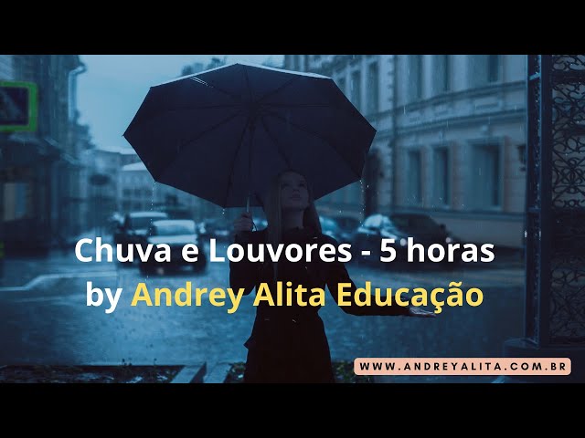 Chuva e Louvores - 5 horas by Andrey Alita Educação