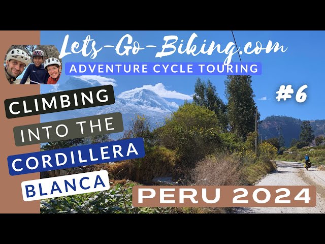 Peru Cycle Adventure 2024 | Part 6 | Climbing into the Cordillera Blanca | 4K