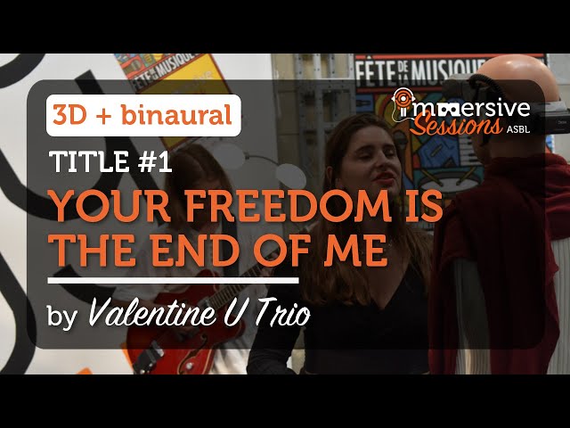 Your Freedom is the end of me - Valentine U Trio - Immersive Sessions #2 [3D & Binaural]