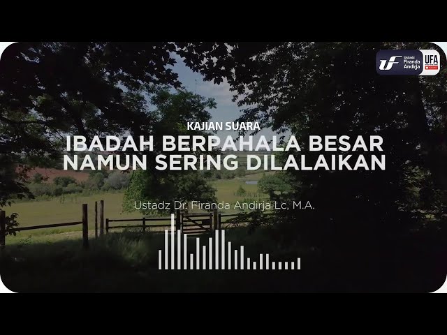 Ibadah Berpahala Besar Namun Sering Di Lalaikan - Ustadz Dr. Firanda Andirja M.A.