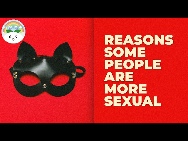 Why Are Some People More Sexual Than Others?