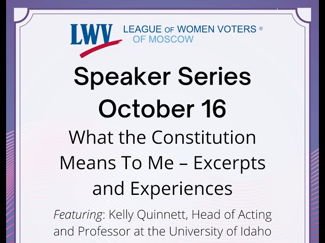 Part 2 - LWV of Moscow Speaker Series. "What the Constitution Means to Me" by Kelly Quinnett.