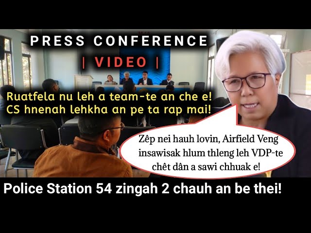 Zep nei hau lovin Press Conference-ah Ruatfela Nu(CESJ)te an ṭawngchhuak! VDP, Police Station, Etc..