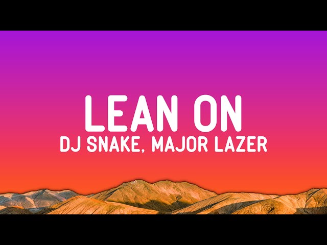 Major Lazer & DJ Snake - Lean On (Lyrics) ft. MØ