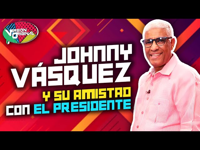 "Johnny Vásquez sobre su amistad con el presidente y posibles cargos" | Versión Original