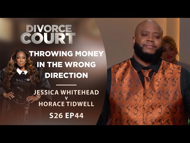 Throwing Money In the Wrong Direction: Jessica Whitehead v Horace Tidwell - Season 26 Episode 44