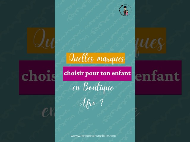 Quelles marques choisir pour tes enfants aux cheveux FRISÉS, CRÉPUS, BOUCLÉS en boutique afro ?